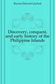 Discovery, conquest, and early history of the Philippine Islands, Bourne, Edward Gaylord, 1860-1908 