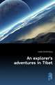 An explorer's adventures in Tibet, Arnold Henry Savage Landor 