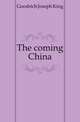 The coming China, Goodrich Joseph King 