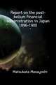 Report on the post-bellum financial administration in Japan 1896-1900, Matsukata Masayoshi 