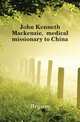 John Kenneth Mackenzie, medical missionary to China, Bryson 