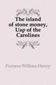 The island of stone money, Uap of the Carolines, Furness William Henry 