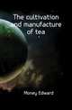 The cultivation and manufacture of tea, Money Edward 