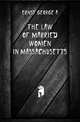 The law of married women in Massachusetts, Ernst George A 