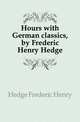 Hours with German classics, by Frederic Henry Hedge, Hedge Frederic Henry 