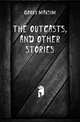 The outcasts, and other stories, Gorky Maksim 