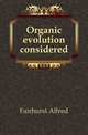Organic evolution considered, Fairhurst Alfred 