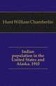 Indian population in the United States and Alaska. 1910, Hunt, William Chamberlin, 1856- 