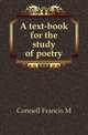 A text-book for the study of poetry, Connell Francis M 