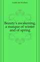 Beauty's awakening, a masque of winter and of spring, Guild Art Workers 