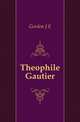 Theophile Gautier, Gordon J E 