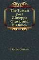 The Tuscan poet Giuseppe Giusti, and his times, Horner Susan 