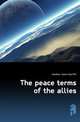 The peace terms of the allies, Headlam James Wycliffe 