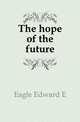 The hope of the future, Eagle Edward E. 