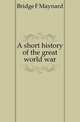 A short history of the great world war, Bridge F. Maynard 