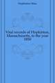 Vital records of Hopkinton, Massachusetts, to the year 1850, Hopkinton Mass 