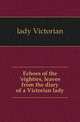 Echoes of the 'eighties, leaves from the diary of a Victorian lady, lady Victorian 