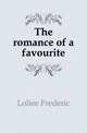 The romance of a favourite, Loliee Frederic 
