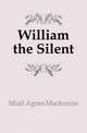 William the Silent, Miall Agnes Mackenzie 