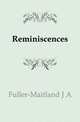 Reminiscences, Fuller-Maitland, J. A. (John Alexander), 1856-1936 