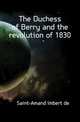 The Duchess of Berry and the revolution of 1830, Arthur Leon Imbert de Saint-Amand 