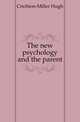 The new psychology and the parent, Crichton-Miller Hugh 