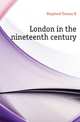 London in the nineteenth century, Shepherd Thomas H. 