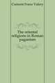 The oriental religions in Roman paganism, Cumont Franz Valery 