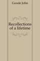 Recollections of a lifetime, Goode John 