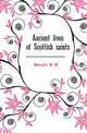 Ancient lives of Scottish saints, W.M. Metcalfe 