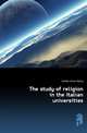 The study of religion in the Italian universities, Jordan Louis Henry 