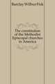 The constitution of the Methodist Episcopal churches in America, Barclay Wilbur Fisk 