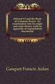 Edward VI and the Book of Common Prayer. An examination into its origin and early history with an appendix of unpublished documents, Gasquet Francis Aidan 