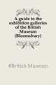 A guide to the exhibition galleries of the British Museum (Bloomsbury), #British Museum 