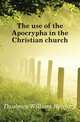 The use of the Apocrypha in the Christian church, Daubney William Heaford 