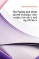 The Psalms and other sacred writings, their origin, contents, and significance, Eiselen Frederick Carl 