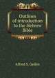 Outlines of introduction to the Hebrew Bible, by Alfred S. Geden, Alfred S. Geden 