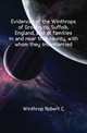 Evidences of the Winthrops of Groton, co. Suffolk, England, and of families in and near that county, with whom they intermarried, Winthrop Robert C 