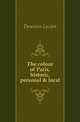 The colour of Paris, historic, personal & local, Descaves Lucien 