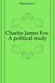 Charles James Fox. A political study, Hammond J L 