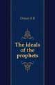 The ideals of the prophets, S. R. Driver 