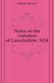 Notes on the visitation of Lincolnshire, 1634, Alfred W. Gibbons 