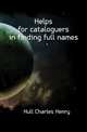 Helps for cataloguers in finding full names, Hull Charles Henry 