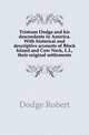 Tristram Dodge and his descendants in America. With historical and descriptive accounts of Block Island and Cow Neck, L.I., their original settlements, Dodge Robert 