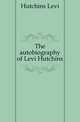 The autobiography of Levi Hutchins, Hutchins Levi 