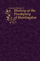 History of the Presbytery of Huntingdon, William J. Gibson 