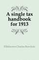 A single tax handbook for 1913, Fillebrown Charles Bowdoin 
