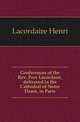 Conferences of the Rev. Pere Lacordaire, delivered in the Cathedral of Notre Dame, in Paris, Lacordaire Henri 