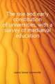 The rise and early constitution of universities, with a survey of mediaeval education, Laurie Simon Somerville 