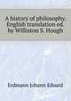 A history of philosophy. English translation ed. by Williston S. Hough .., Erdmann Johann Eduard 